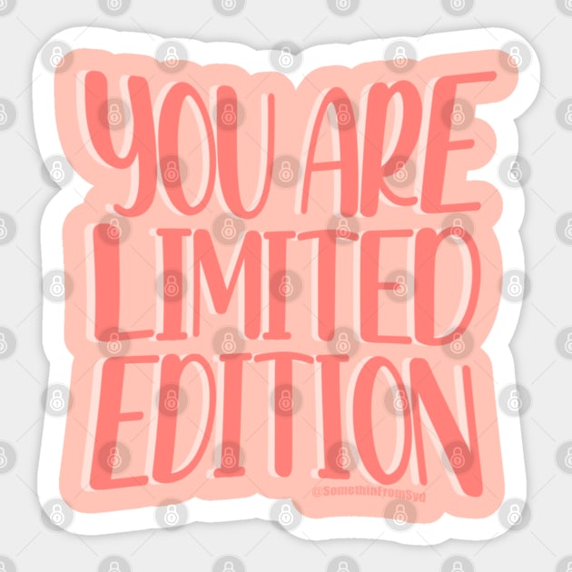 You Are Limited Edition Sticker by Somethin From Syd